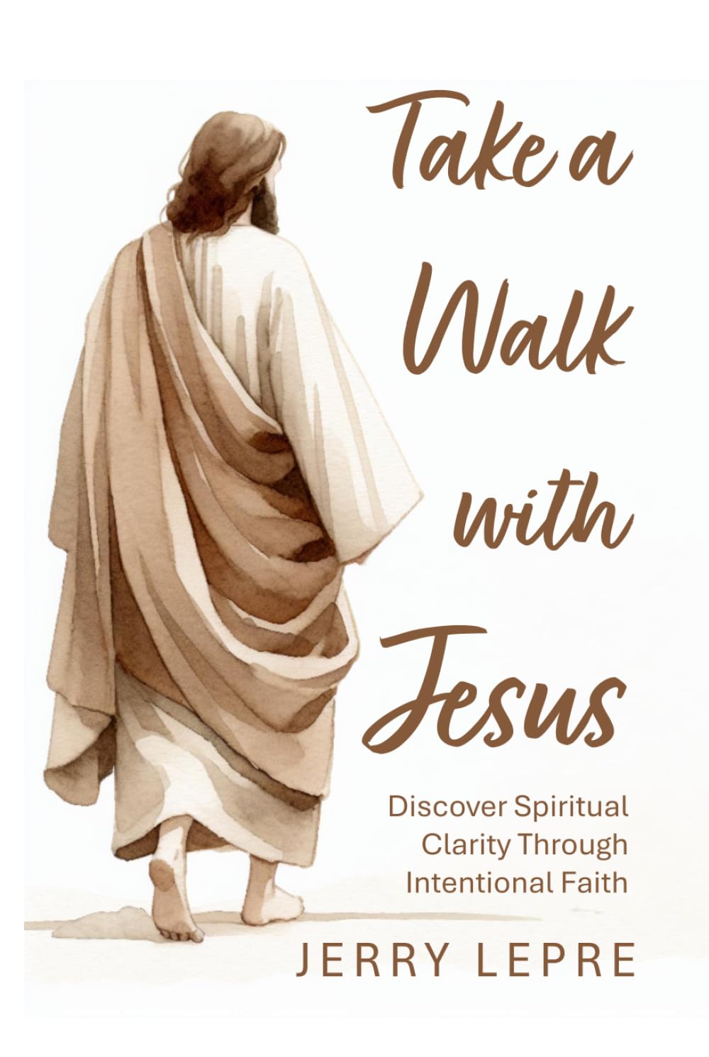 Take a Walk with Jesus: Discover Spiritual Clarity through Intentional Faith