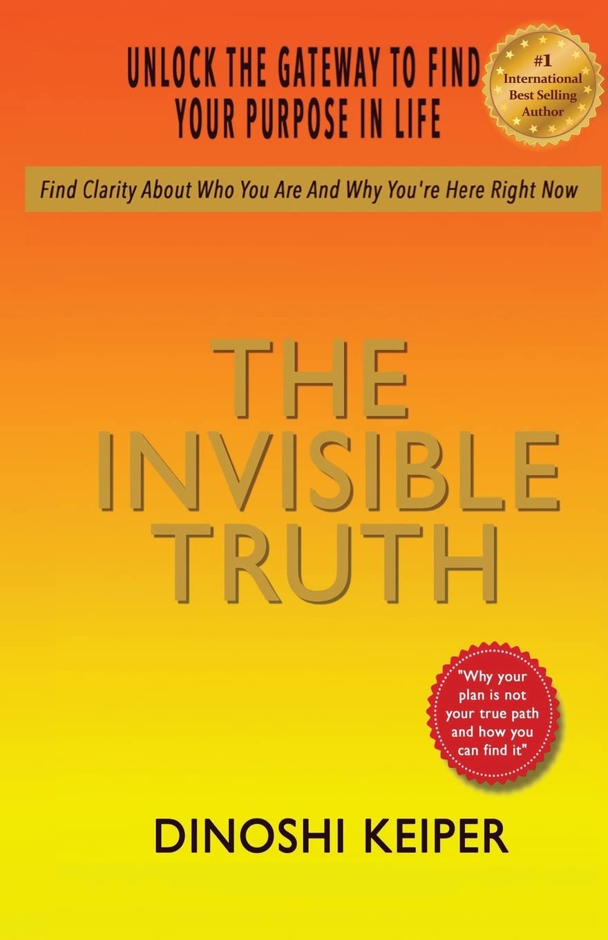The Invisible Truth: Unlock The Gateway To Find Your Purpose In Life