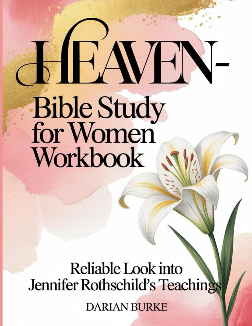 Heaven-Bible Study For Women Workbook: Reliable Look into Jennifer Rothschild's Teachings