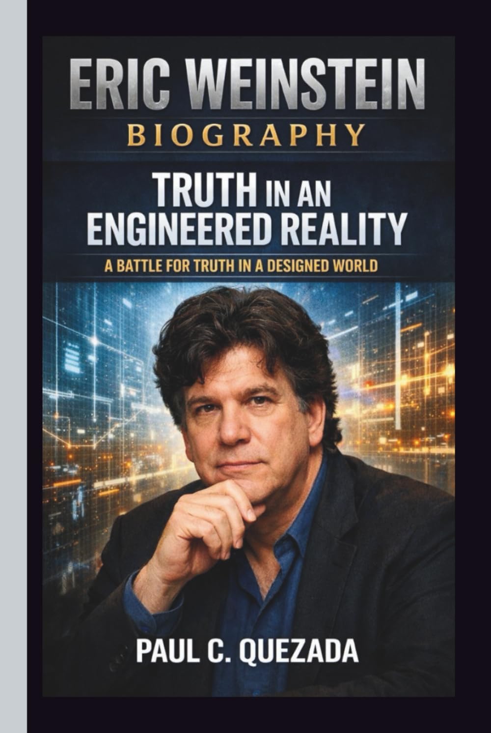 ERIC WEINSTEIN: TRUTH IN AN ENGINEERED REALITY A BATTLE FOR TRUTH IN A DESIGNED WORLD