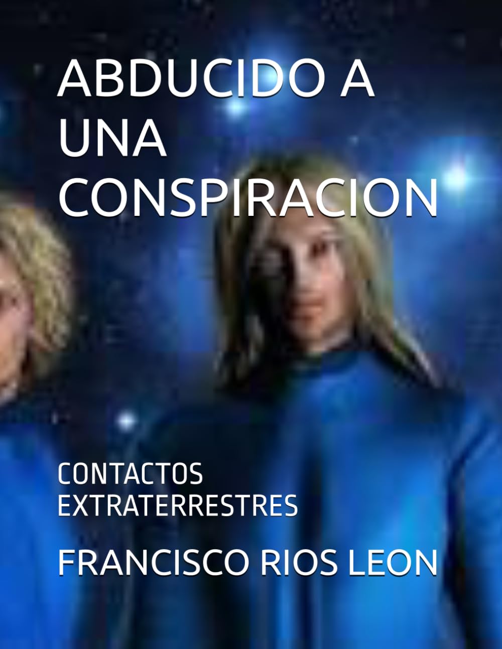ABDUCIDO A UNA CONSPIRACION: CONTACTOS EXTRATERRESTRES