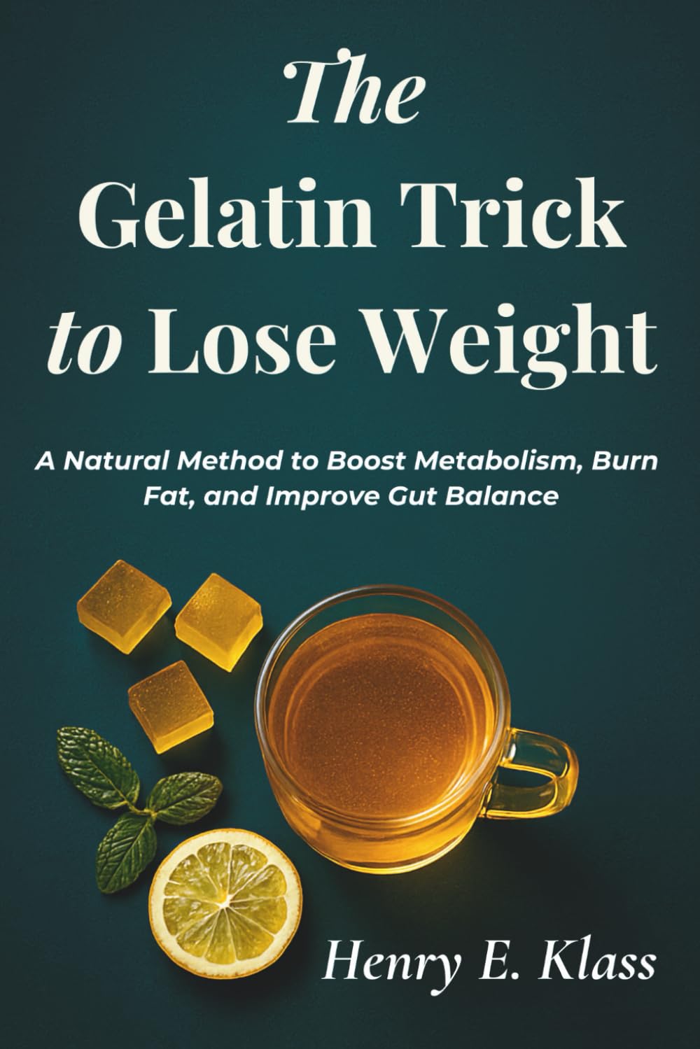 The Gelatin Trick to Lose Weight: A Natural Method to Boost Metabolism, Burn Fat, and Improve Gut Balance