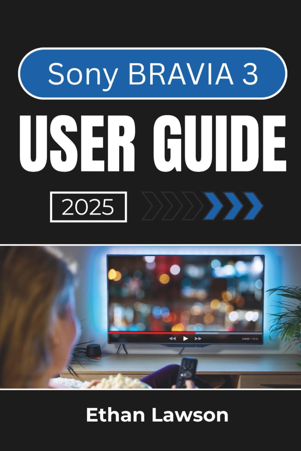 Sony BRAVIA 3 USER GUIDE 2025: Navigating Features, Settings, and Customization for a Seamless Entertainment Experience