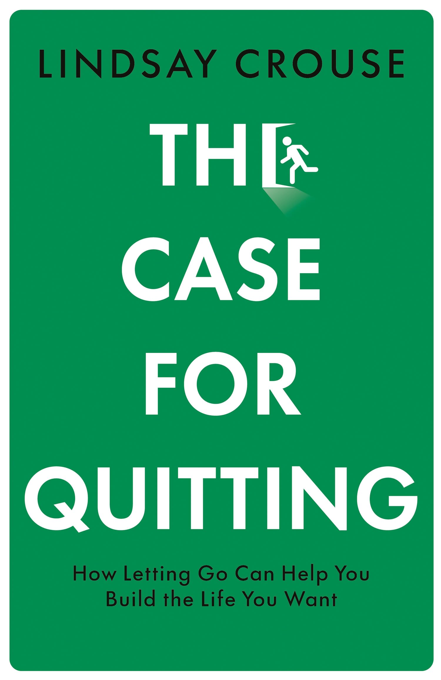 The Case for Quitting: A revolutionary guide to understanding when it’s time to move on
