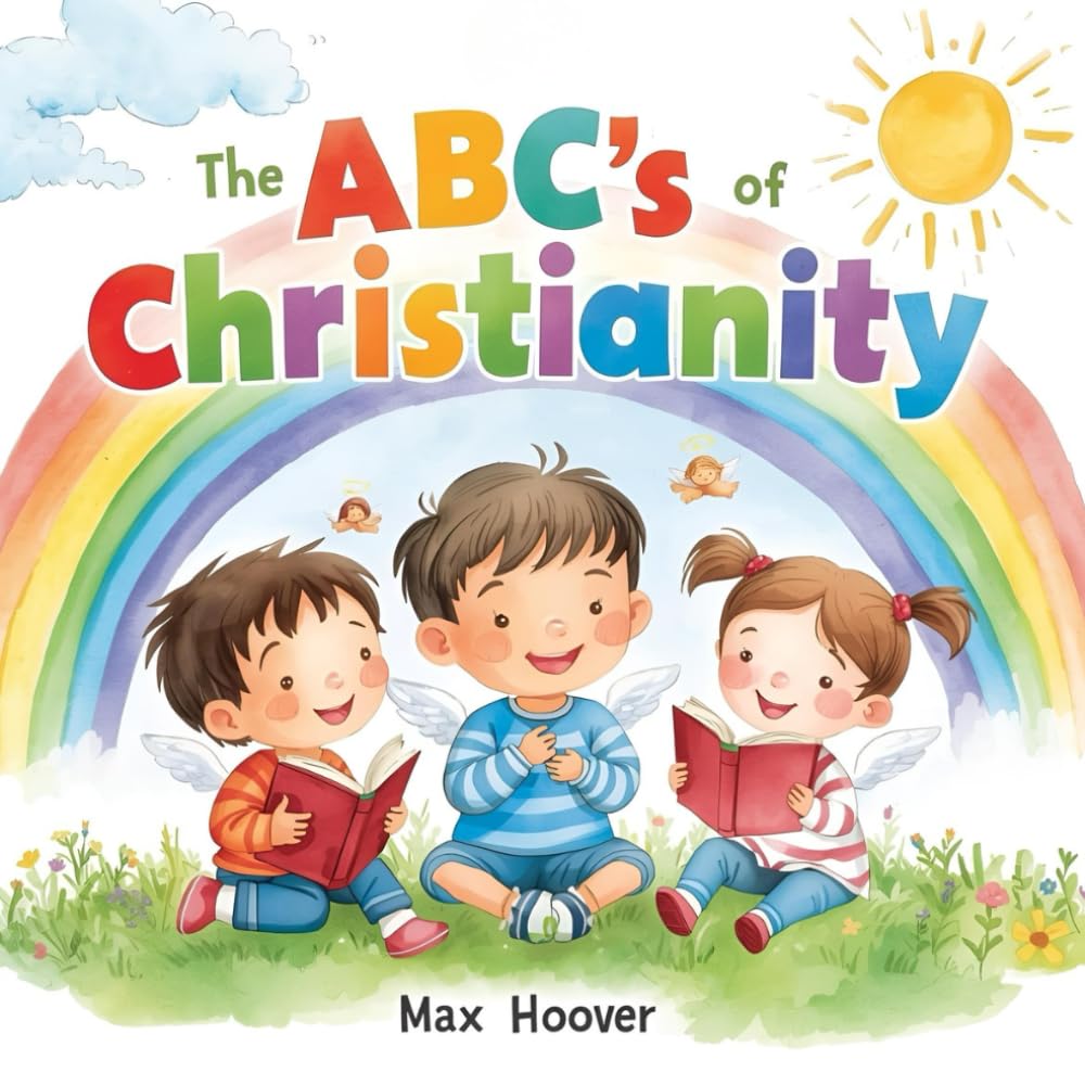 The ABC's of Christianity: Discovering the Word of God, One Letter at a Time