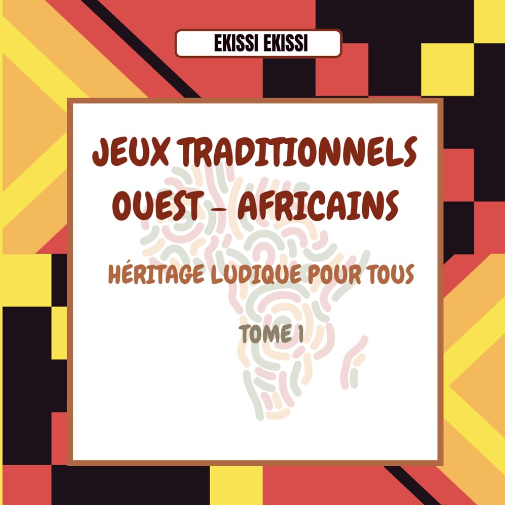 Jeux Traditionnels Ouest - Africains: Héritage Ludique Pour Tous - Tome 1