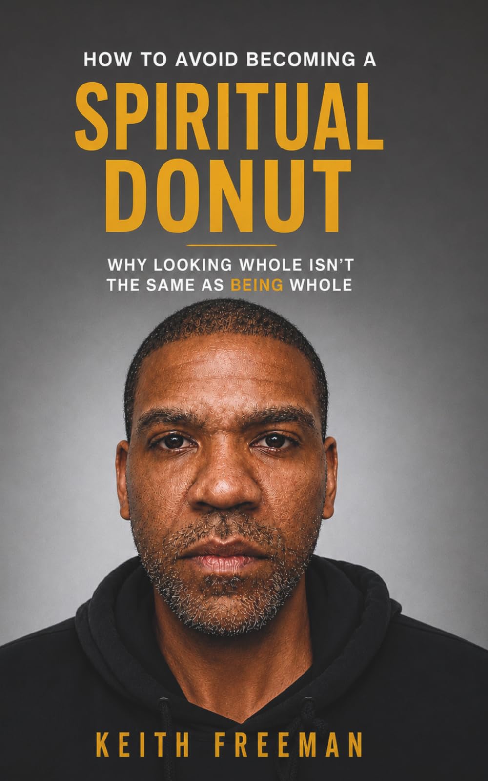 How to Avoid Becoming A Spiritual Donut: Why Living Whole Isn't the Same As Being Whole