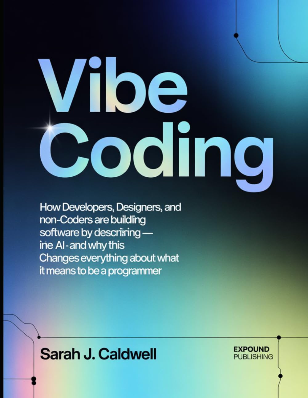 Vibe Coding: How Developers, Designers, and Non-Coders Are Building Real Software by Describing Intent to AI — and Why This Changes Everything About What It Means to Be a Programmer