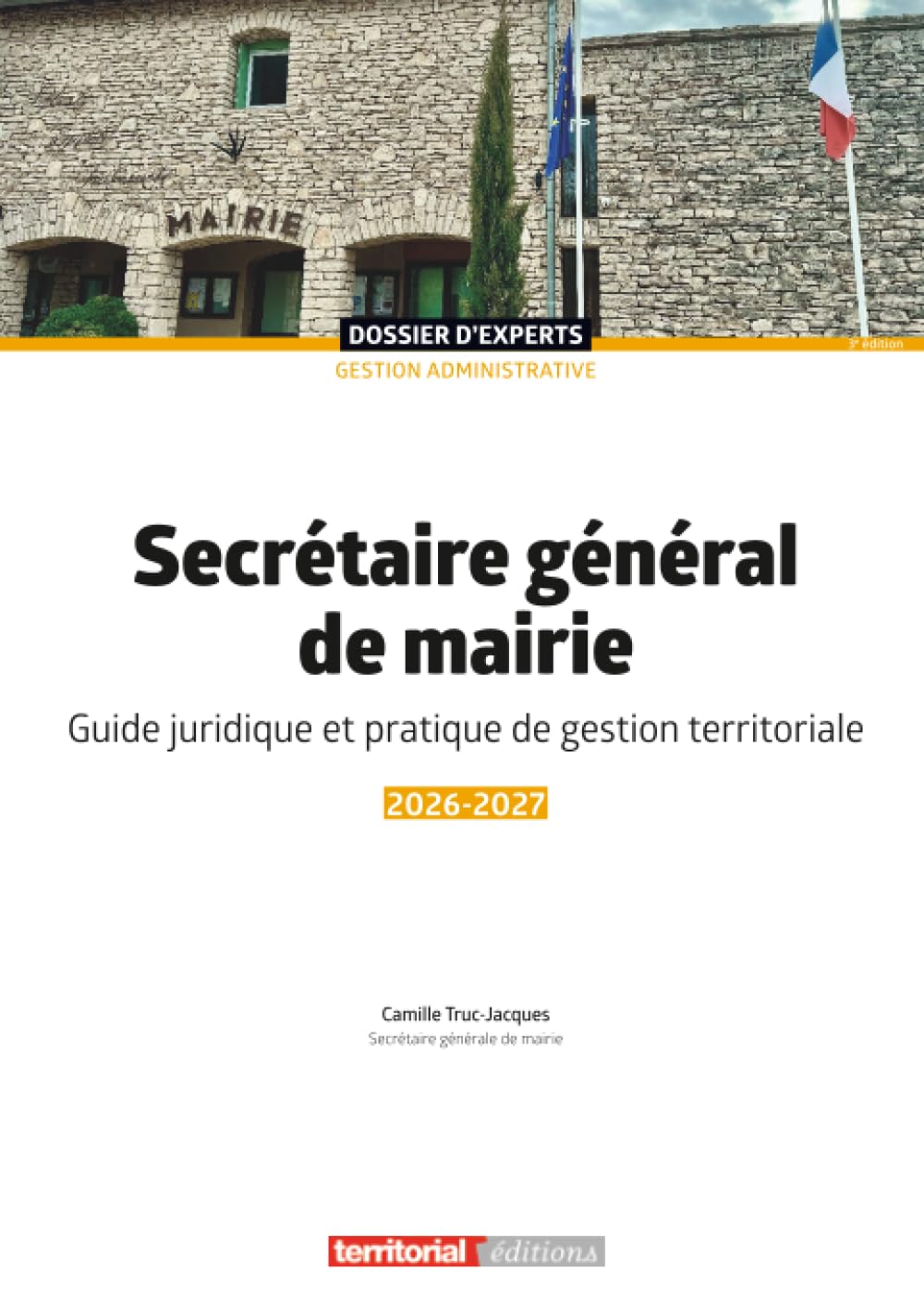 Secrétaire général de mairie: Guide juridique et pratique de gestion territoriale (Dossier d'experts)