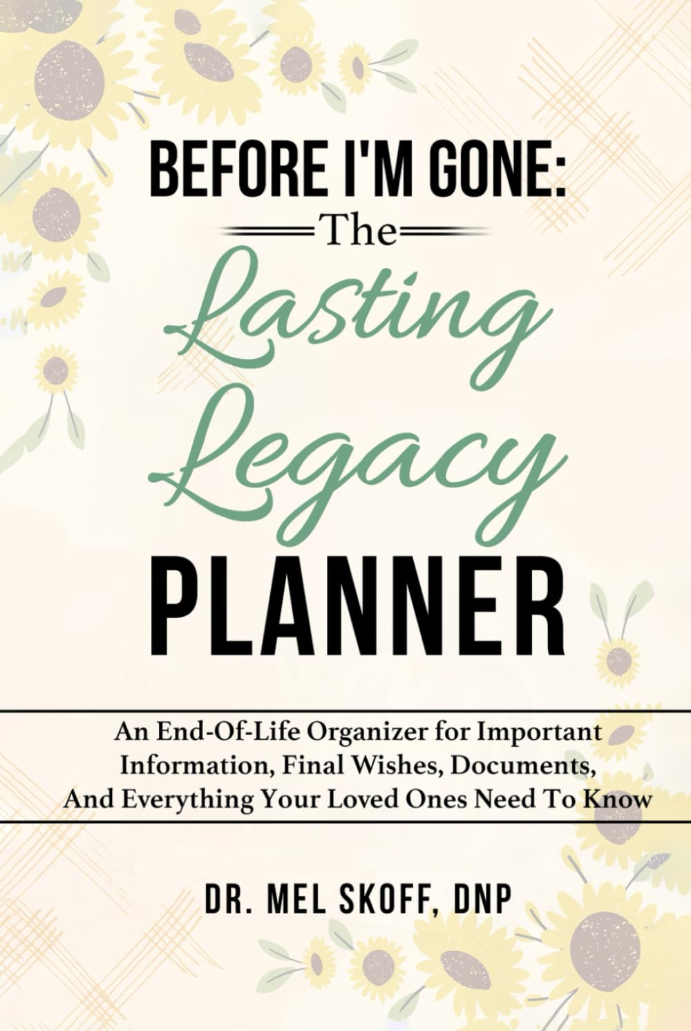 Before I'm Gone: The Lasting Legacy Planner: An End-of-Life Organizer for Important Information, Final Wishes, Documents, and Everything Your Loved Ones Need to Know