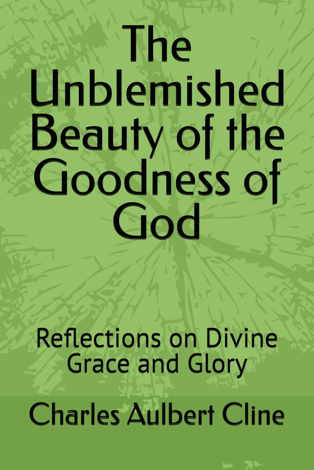 The Unblemished Beauty of the Goodness of God: Reflections on Divine Grace and Glory
