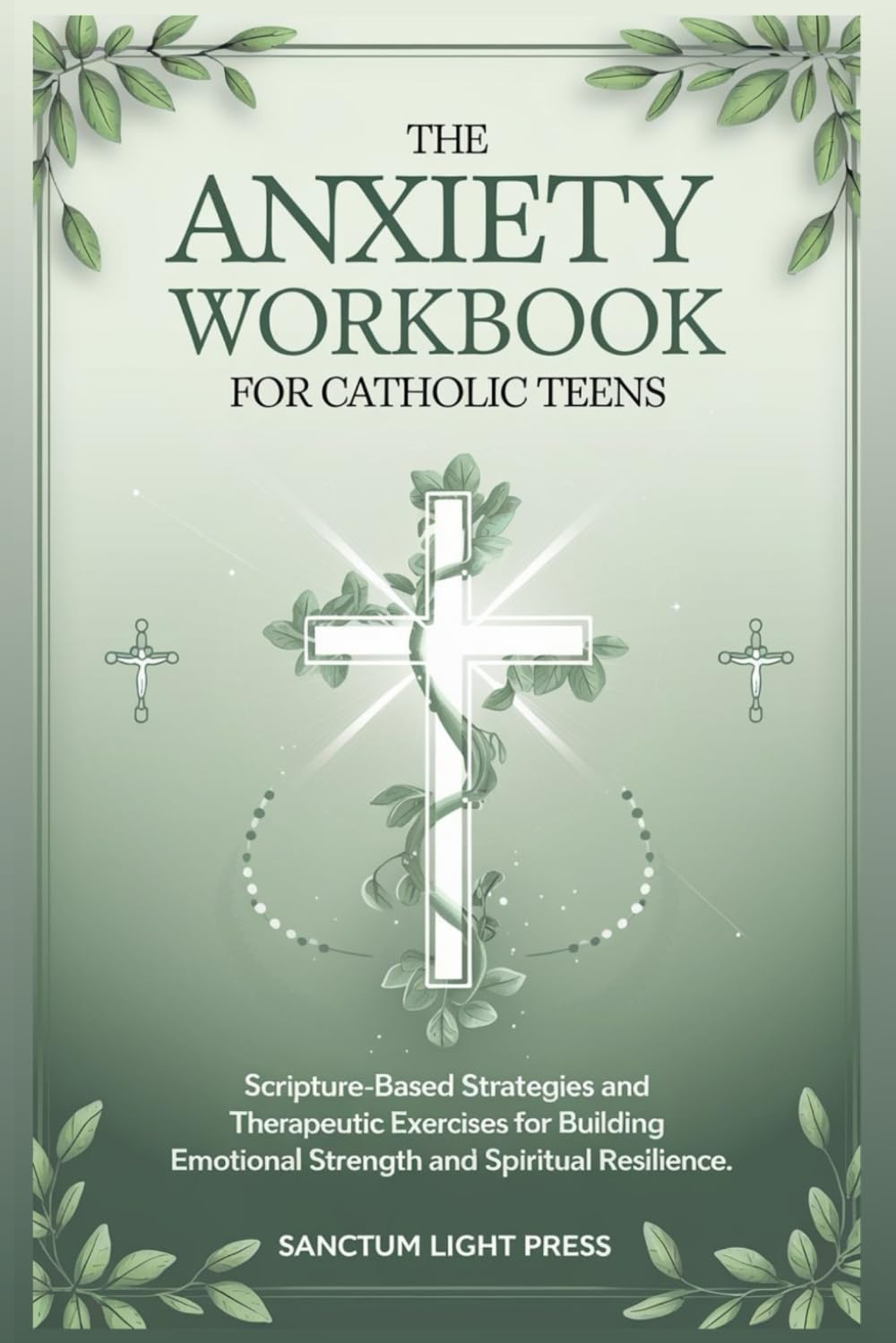 The Anxiety Workbook for Catholic Teens: Scripture-Based Strategies and Therapeutic Exercises for Building Emotional Strength and Spiritual Resilience