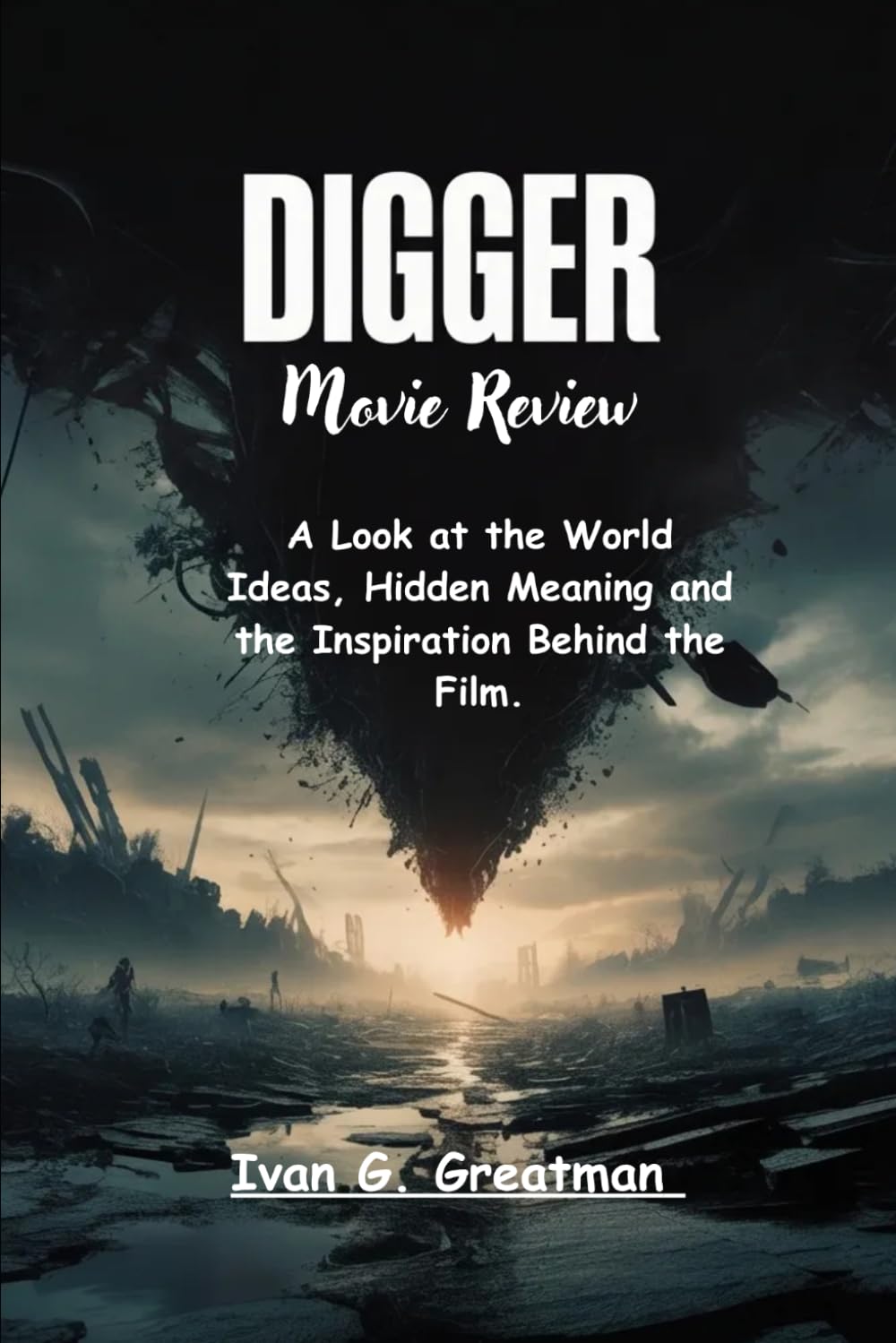 Digger Movie Review: A Look at the World Ideas, Hidden Meaning and the Inspiration Behind the Film.