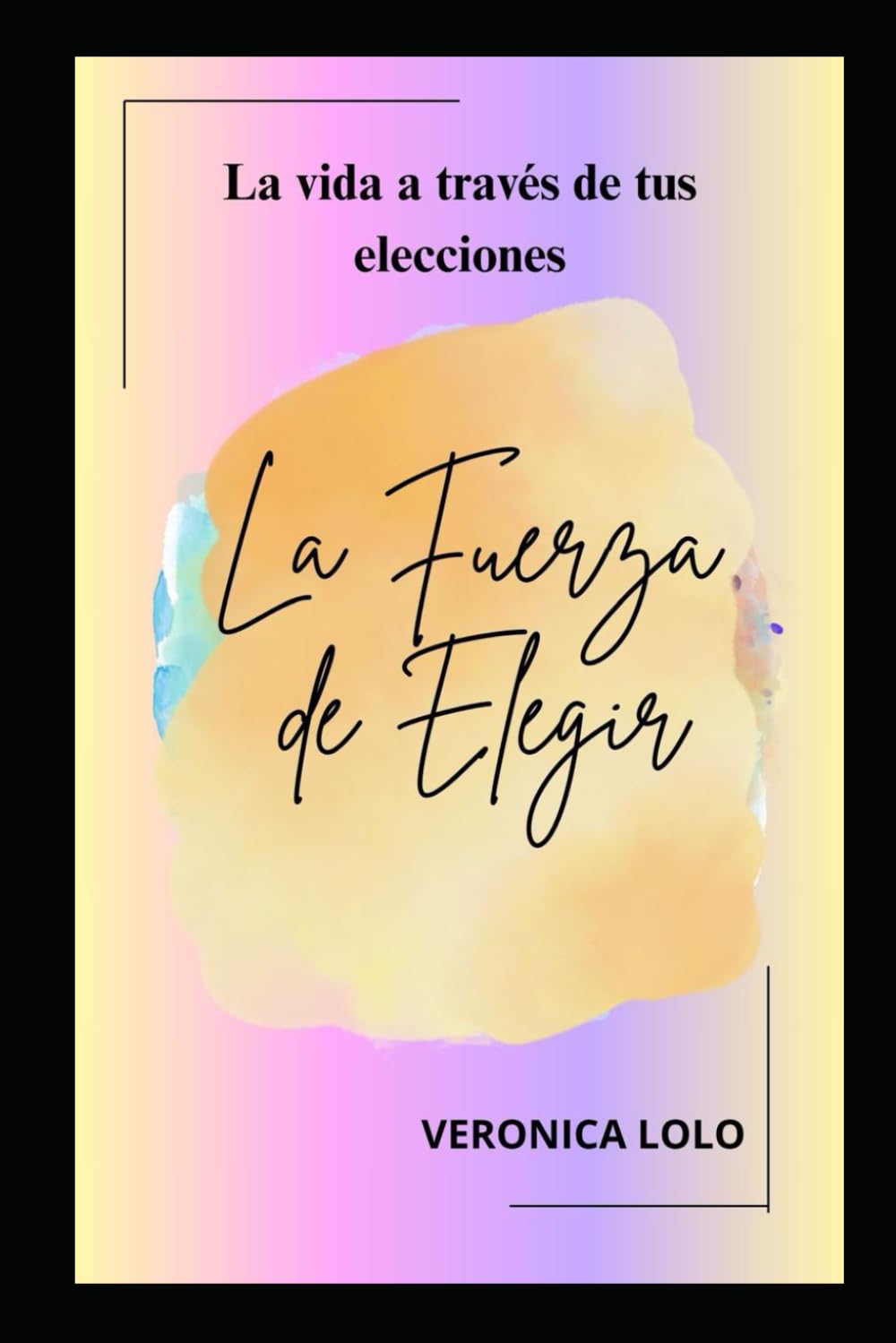 La fuerza de elegir: La vida a través de tus elecciones