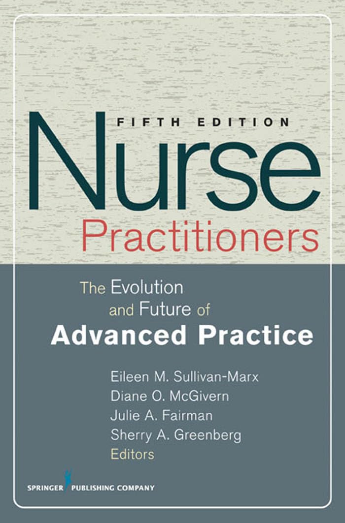 Nurse Practitioners: The Evolution and Future of Advanced Practice (SPRINGER SERIES ON ADVANCED PRACTICE NURSING)