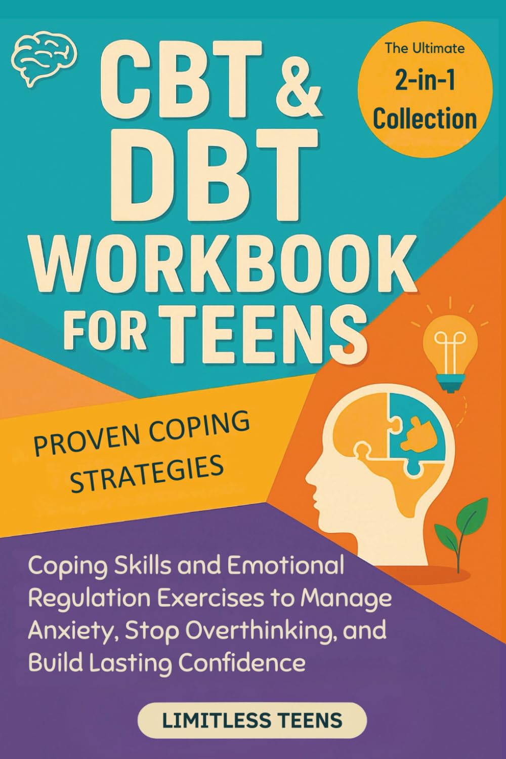 CBT & DBT Workbook for Teens: The Complete 2-in-1 Collection of Coping Skills and Emotional Regulation Exercises to Manage Anxiety, Stop Overthinking, and Build Lasting Confidence      Paperback – October 17, 2025