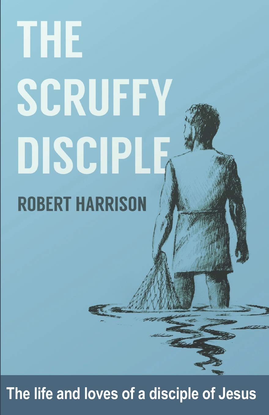 The Scruffy Disciple: The life and loves of a disciple of Jesus