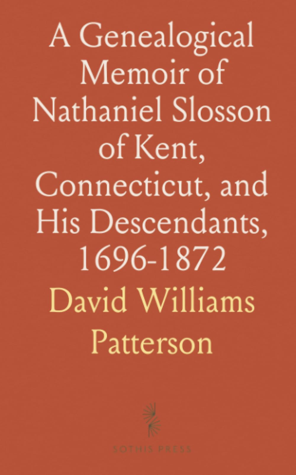 A Genealogical Memoir of Nathaniel Slosson of Kent, Connecticut, and His Descendants, 1696-1872
