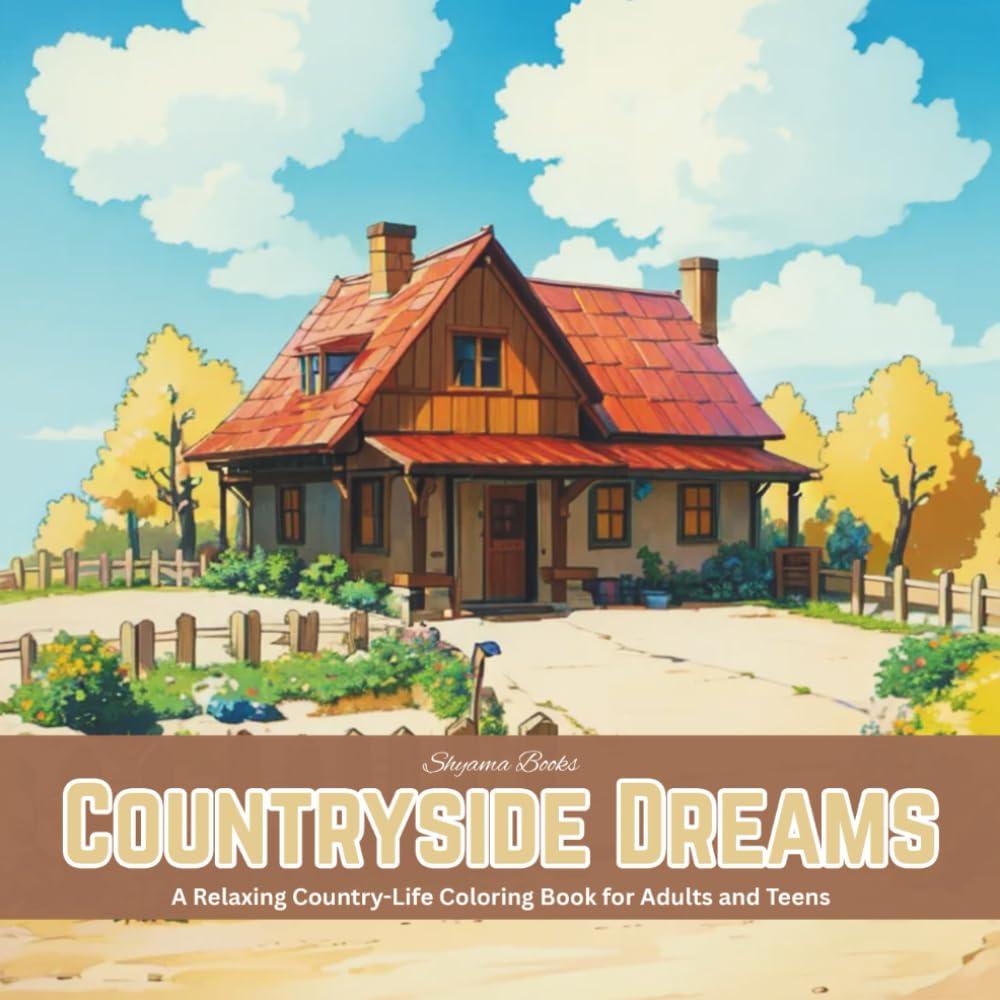 Countryside Dreams: A Relaxing Country-Life Coloring Book for Adults and Teens: Peaceful village scenes, farms, and floral landscapes to color and ... ... (Relax. Create. Explore Nature’s Beauty))