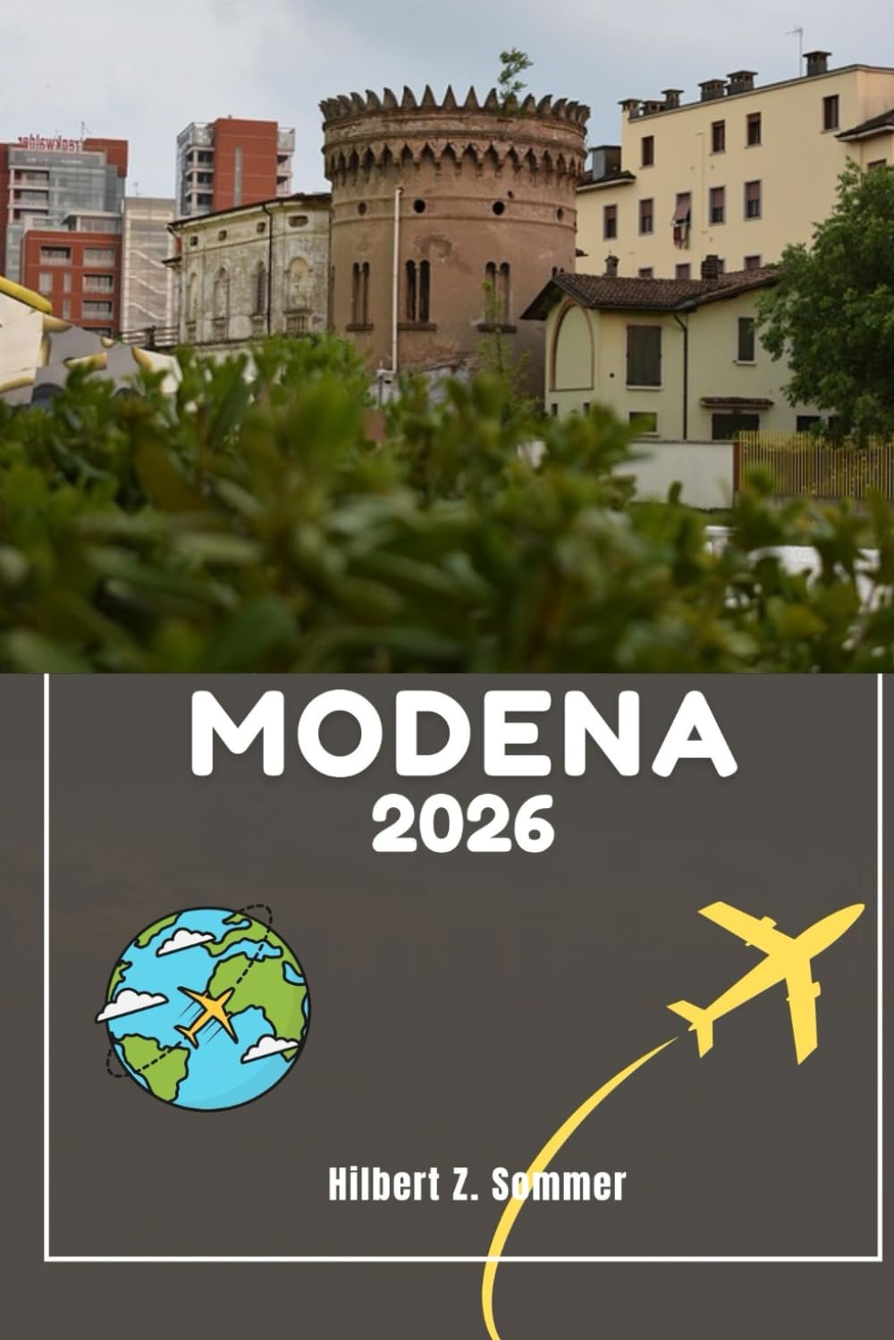 MODENA TRAVEL GUIDE: Discover Modena’s Must-See Attractions, Hidden Gems, Culture, Nightlife & Outdoor Activities. Practical Tips and Local Insights