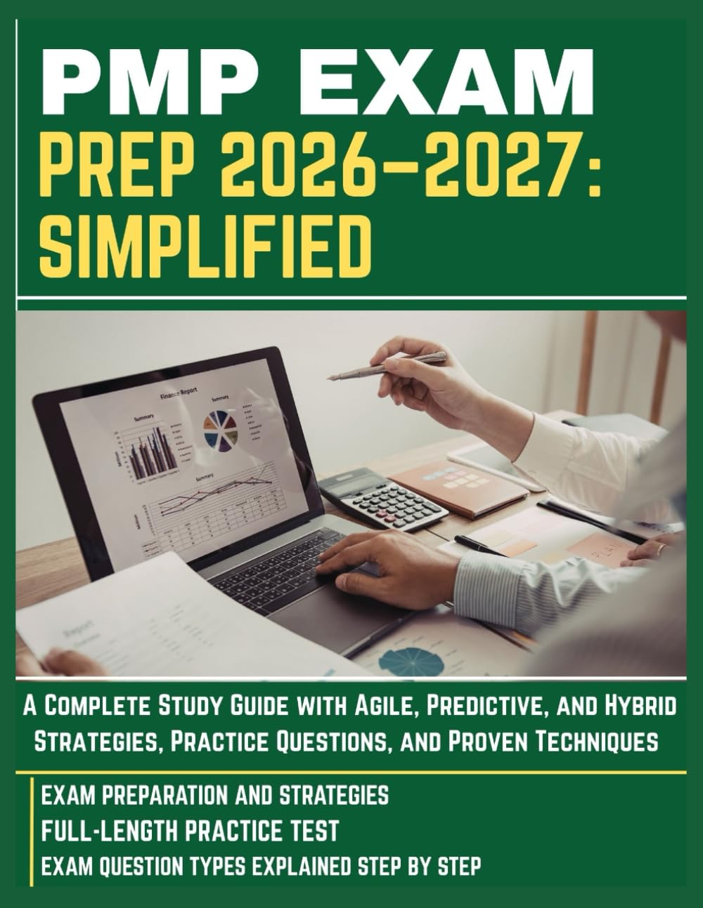 PMP EXAM PREP 2026–2027: SIMPLIFIED: A Complete Study Guide with Agile, Predictive, and Hybrid Strategies, Practice Questions, and Proven Techniques