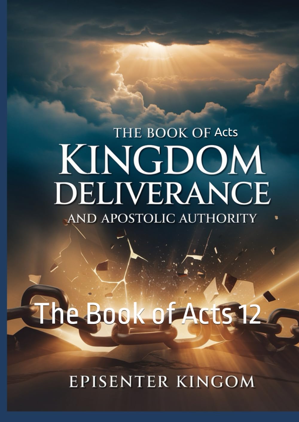 KINGDOM DELIVERANCE AND APOSTOLIC AUTHORITY: The bbook of Acts 12