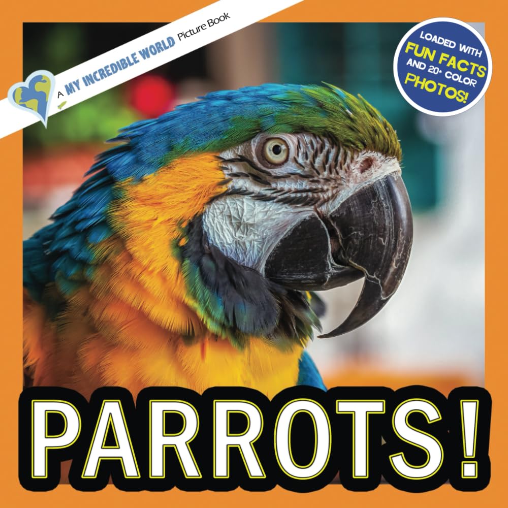 Parrots!: A My Incredible World Picture Book for Children (My Incredible World: Nature and Animal Picture Books for Children)