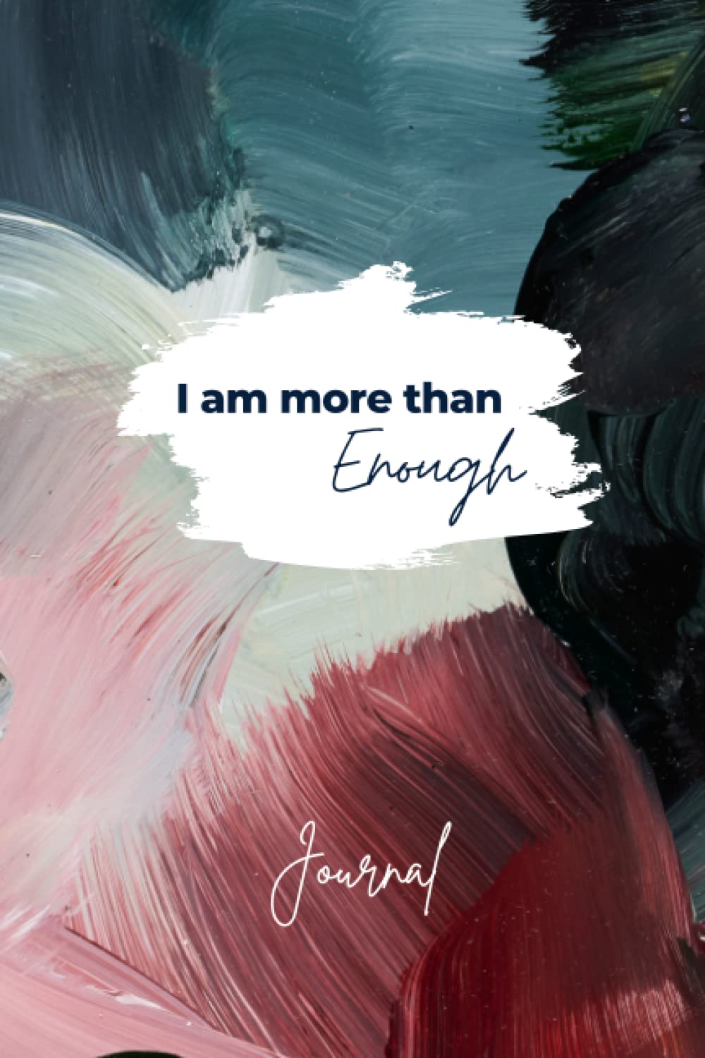 'I am more than enough' Inspirational Quote on Cover Notebook / Journal: Lined with space for date / Affirmation / Manifesting my desires (Affirmation Notebooks / Journals)