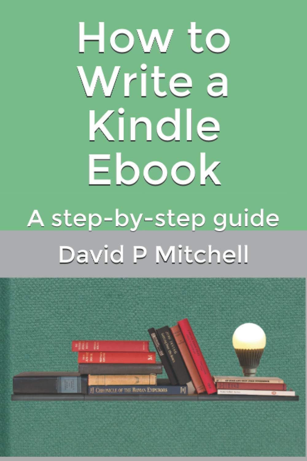 Independently published How to Write a Kindle Ebook: A step-by-step guide