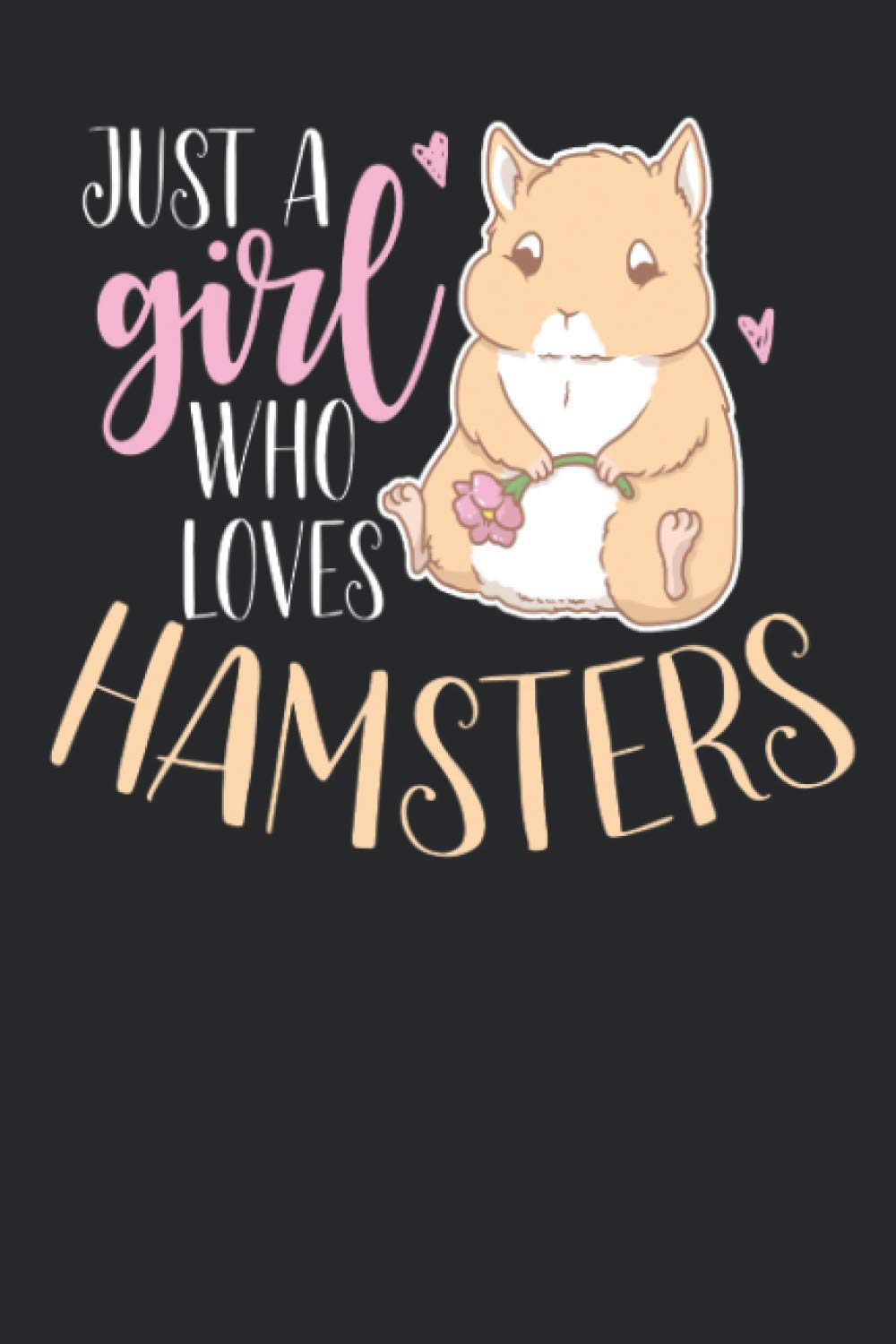 Just A Girl Who Loves Hamster: 6"x9" 120 Pages Hamster Blank Lined Notebook, Hamsters Journal, Funny Hamster Composition Book