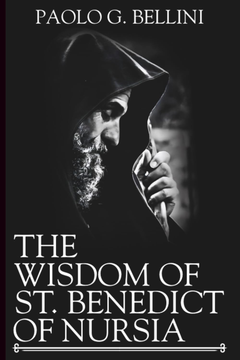 THE WISDOM OF ST BENEDICT OF NURSIA: A 120-Day Blueprint to Organize Your Day, Overcome Distraction, and Find Peace Through the Holy Rule (THE WISDOM OF THE SAINTS)