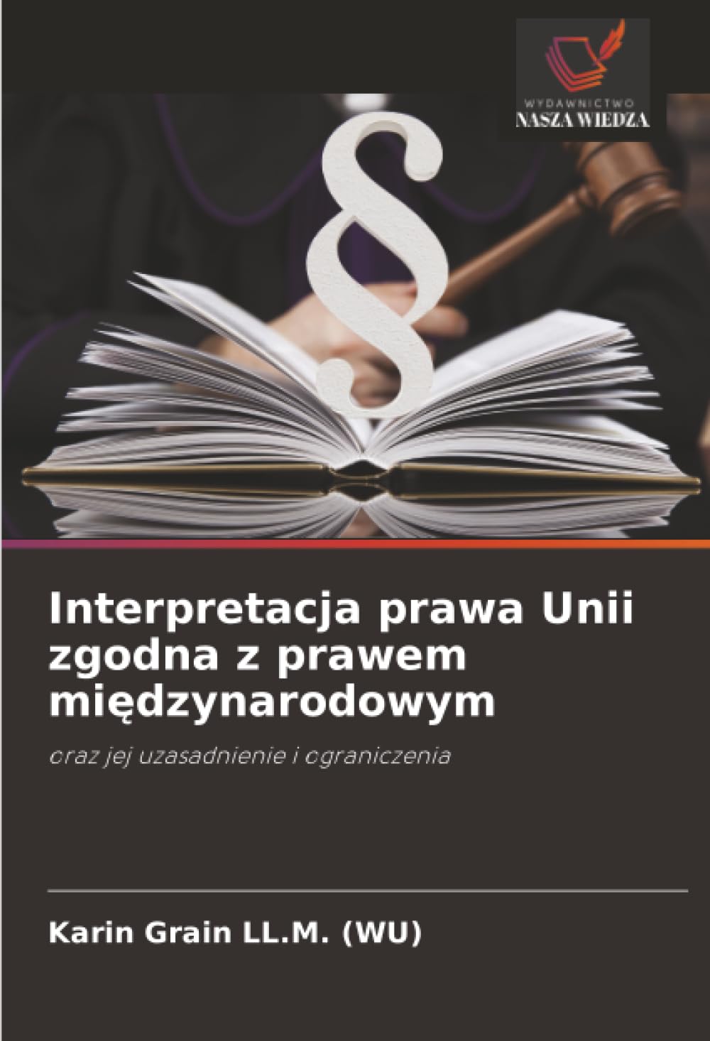 Interpretacja prawa Unii zgodna z prawem międzynarodowym: oraz jej uzasadnienie i ograniczenia