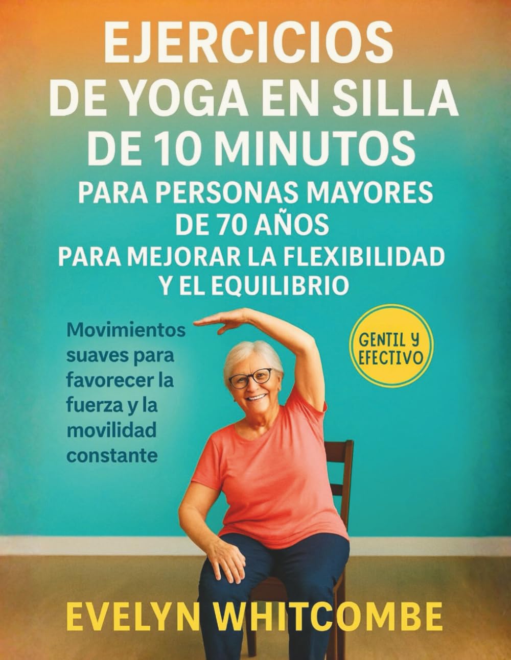 EJERCICIOS DE YOGA EN SILLA DE 10 MINUTOS PARA PERSONAS MAYORES DE 70 AÑOS PARA MEJORAR LA FLEXIBILIDAD Y EL EQUILIBRIO: Movimientos suaves para favorecer la fuerza y la movilidad constante
