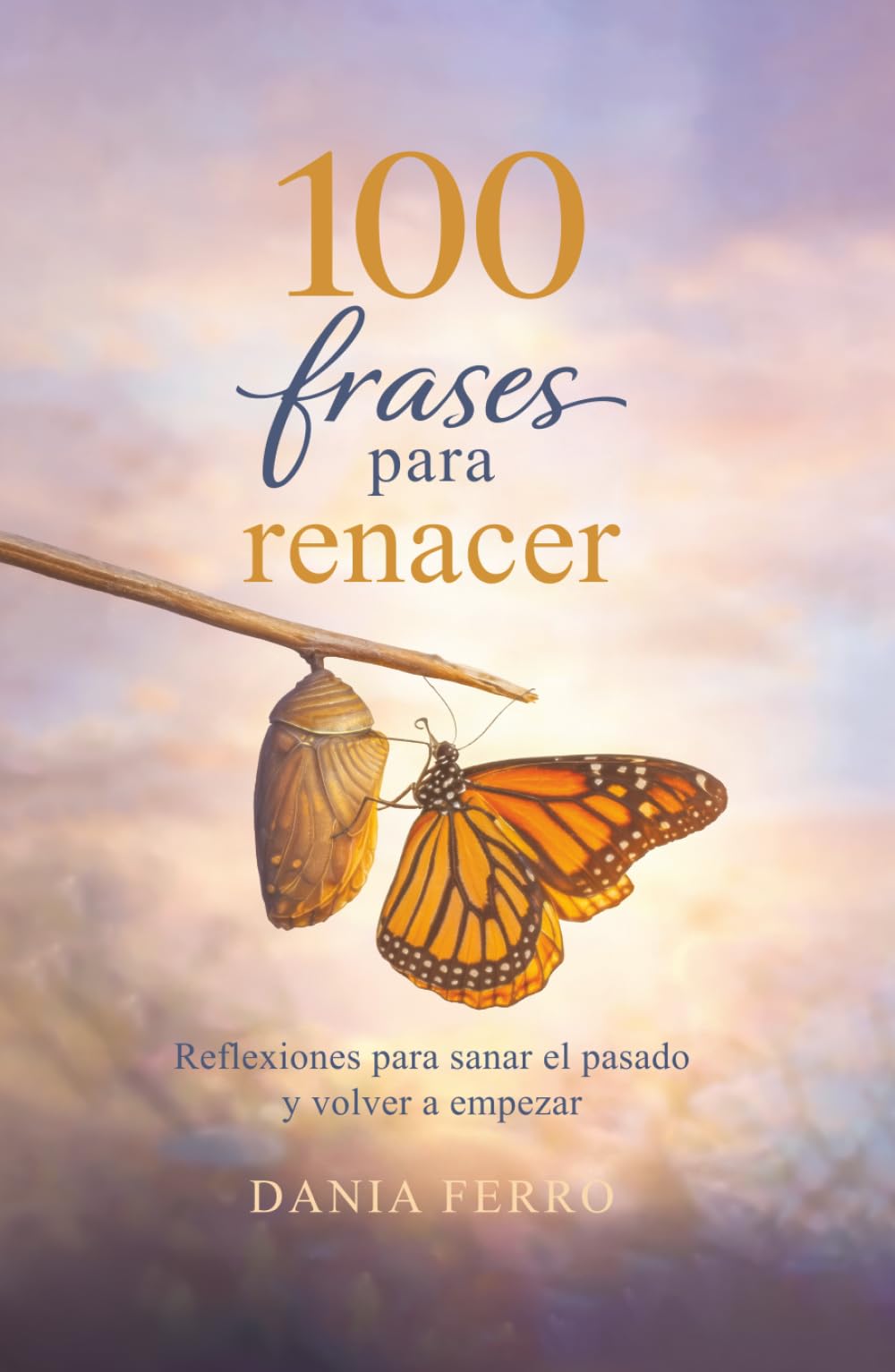 100 frases para renacer: Reflexiones para sanar el pasado y volver a empezar