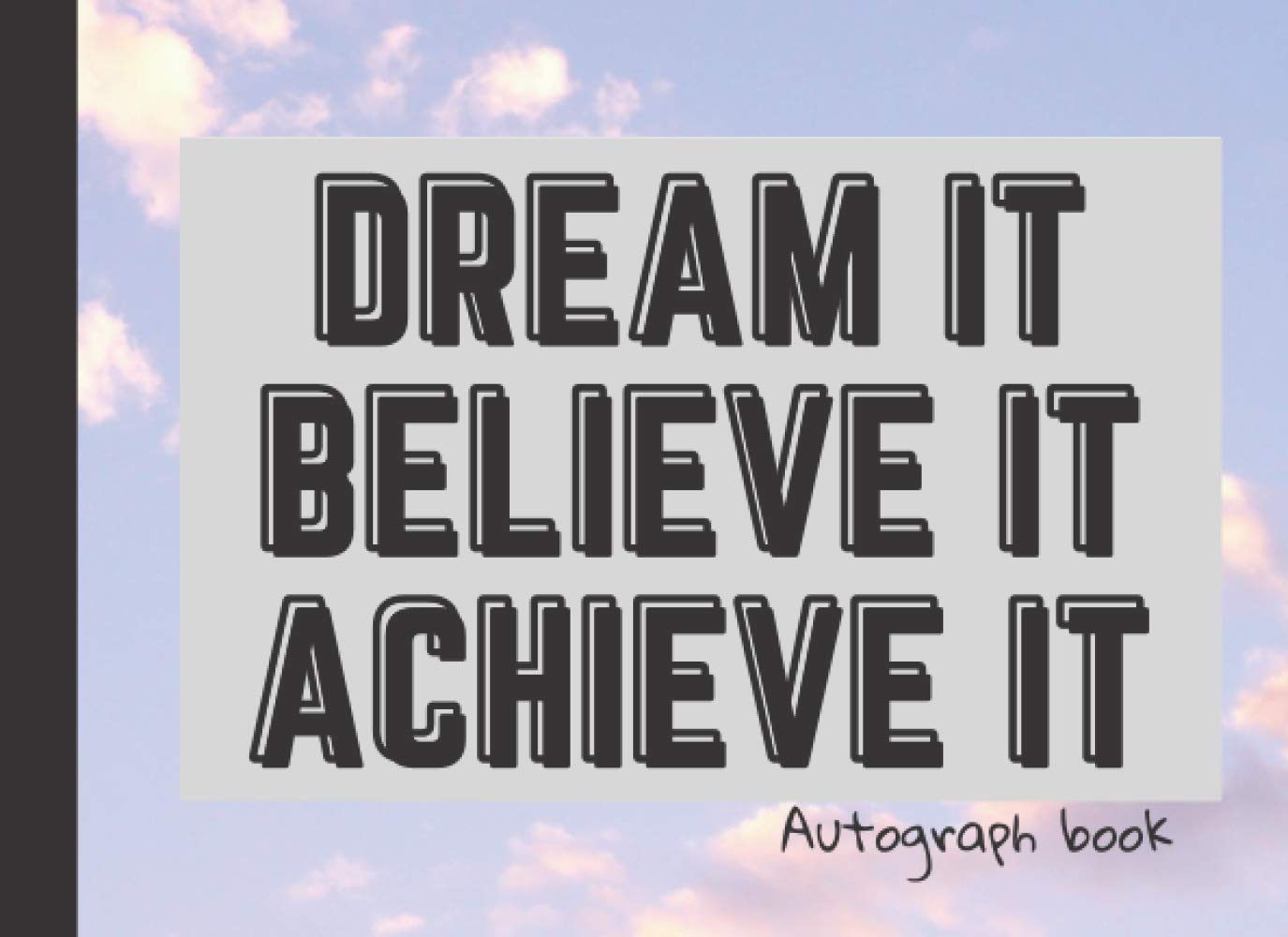 Dream It Believe It Achieve It: Autograph Book | Signatures Scrapbook | Celebrity Autograph Book | For Kids and Adult | Blank Unlined Space | With ... for Autograph Hunters |Keepsake Memory Book