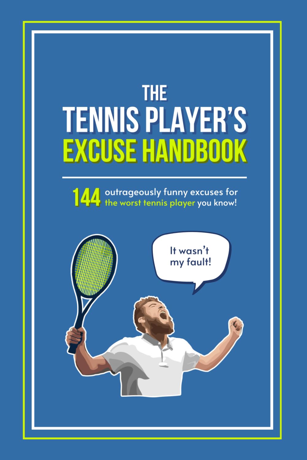 The Tennis Player’s Excuse Handbook: 144 Outrageously Funny Excuses For The Worst Tennis Player You Know (Fun-Filled Tennis Books for the Whole Family