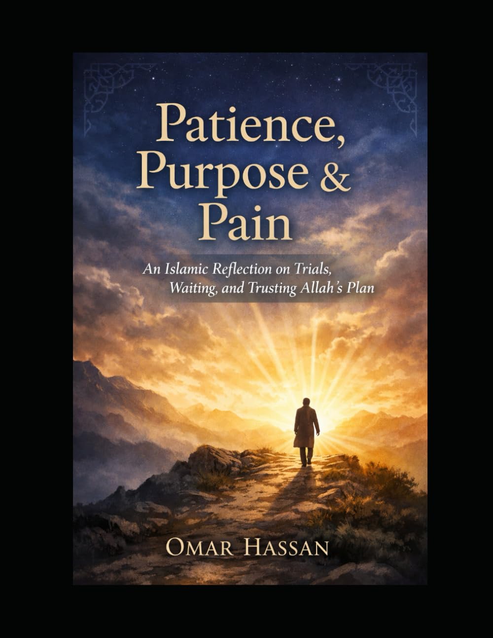 Patience, Purpose & Pain: An Islamic Reflection on Trials, Waiting, and Trusting Allah’s Plan