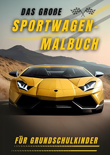 Das große Sportwagen-Malbuch für Grundschulkinder: Spaß und kreative Stunden mit aufregenden Supercars zum Ausmalen