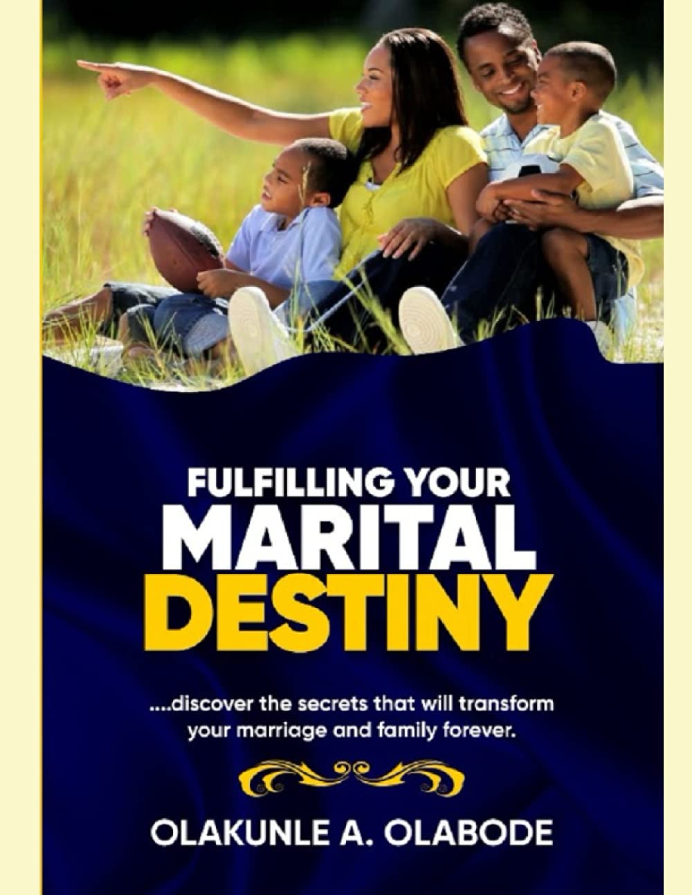 FULFILLING YOUR MARITAL DESTINY: Secrets that will transform your marriage and family