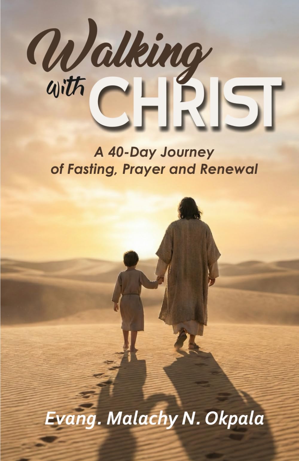Walking with Christ: A 40-Day Journey of Fasting, Prayer and Renewal