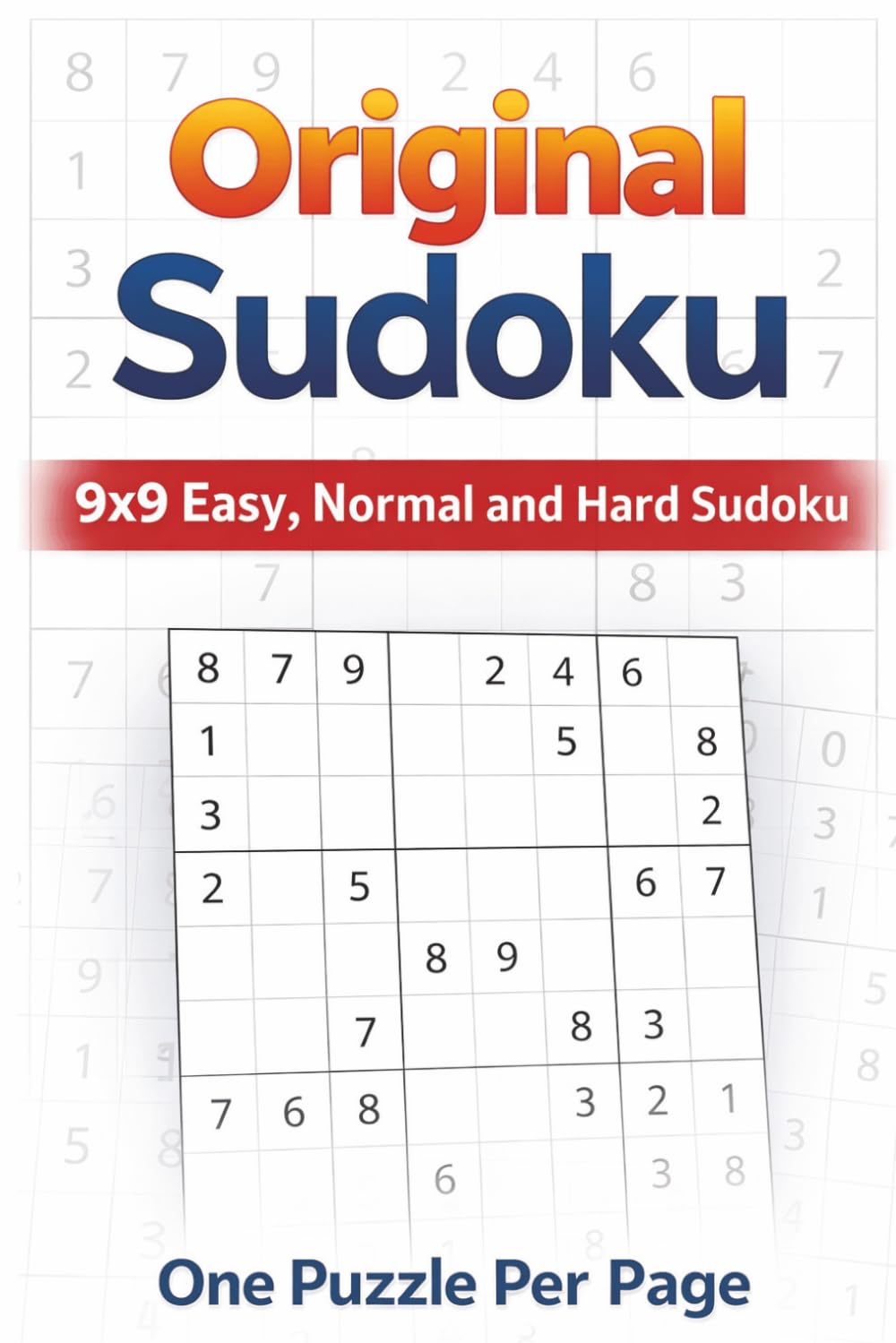 Original Sudoku: 9x9 Easy, Normal and Hard Sudoku | One Puzzle Per Page | 50+ Puzzles | 6x9 Inches, 110 pages | Solutions Included