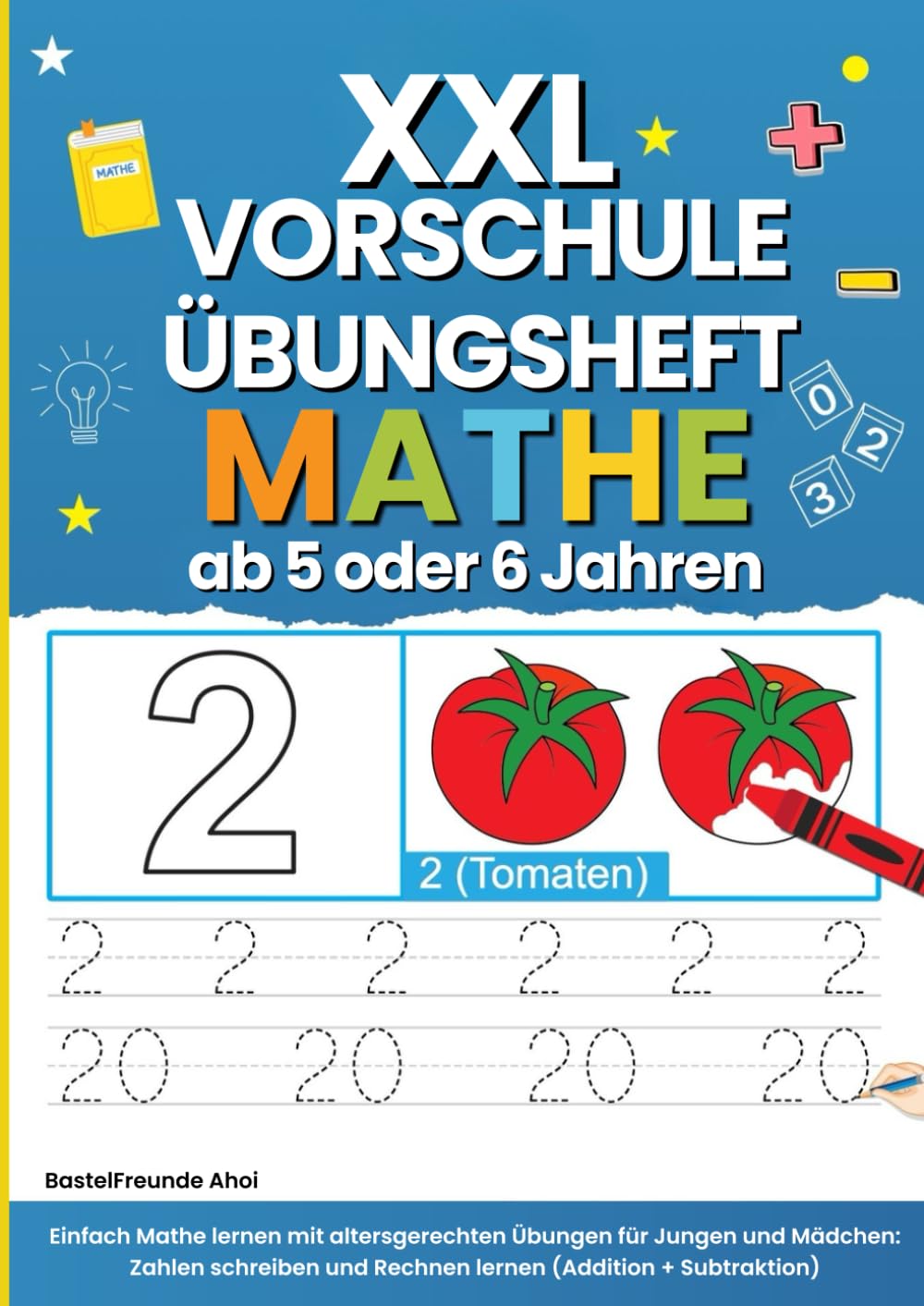 XXL Vorschule Übungsheft Mathe ab 5 oder 6 Jahren: Einfach Mathe lernen mit altersgerechten Übungen für Jungen und Mädchen: Zahlen schreiben und Rechnen lernen (Addition + Subtraktion)