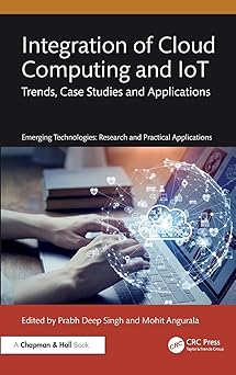 Integration of Cloud Computing and IoT: Trends, Case Studies and Applications (Emerging Technologies)-Wow! eBook
