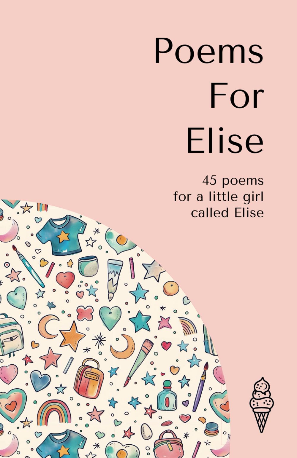 Poems for Elise: 45 personalised poems for a little girl called Elise (Personalised Poems for Children)