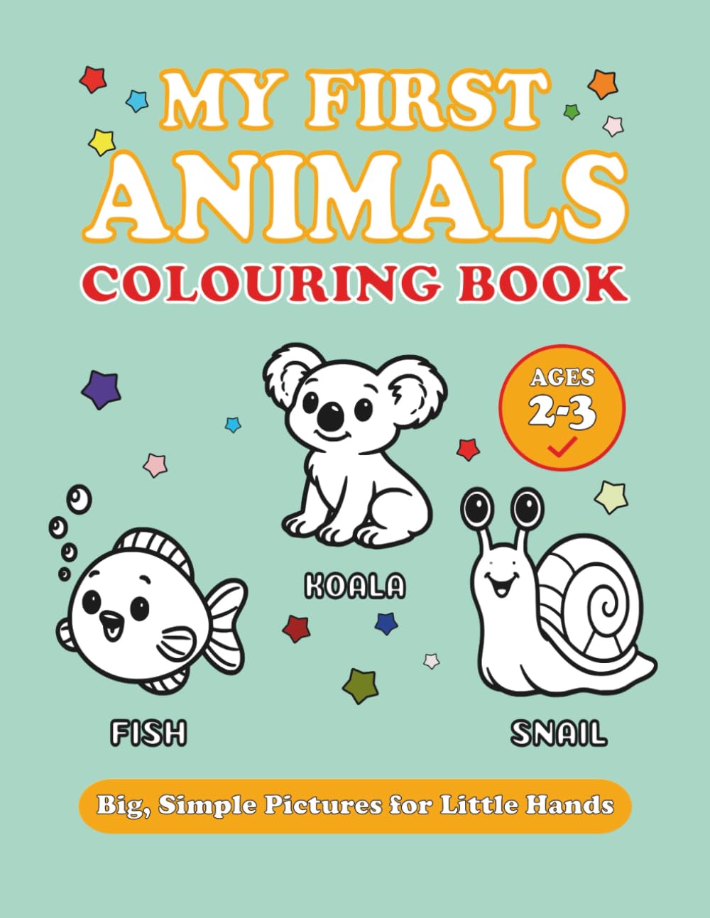 My First Animals Colouring Book: Big, Simple Pictures for Little Hands (Ages 2–3)