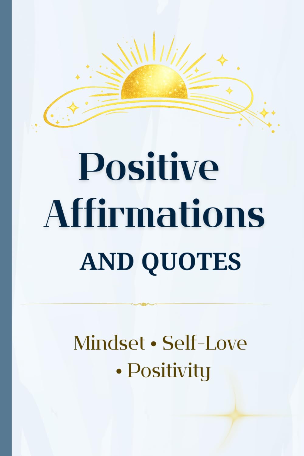 Positive Affirmations and Quotes for Everyday Reading: A year of daily inspiration with 500 affirmations and 500 uplifting quotes