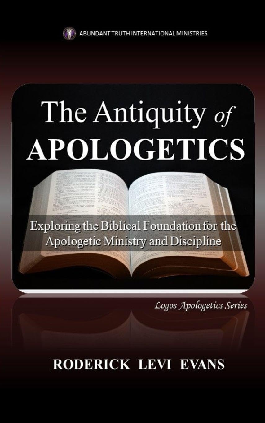 The Antiquity of Apologetics: Exploring the Biblical Foundation for the Apologetic Ministry and Discipline: 1 (Logos Apologetics)
