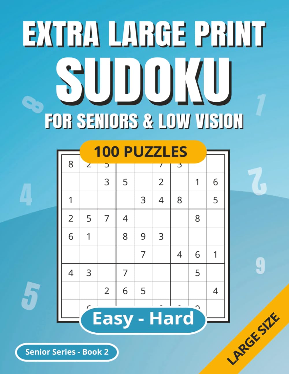 SUDOKU Extra Large Print: For Seniors & Low Vision | Easy - Hard | 100 Puzzles | Solutions Included | Ideal for Poor Eyesight | Suitable for Dementia | Senior Series Book 2 (Sudoku Senior Series)