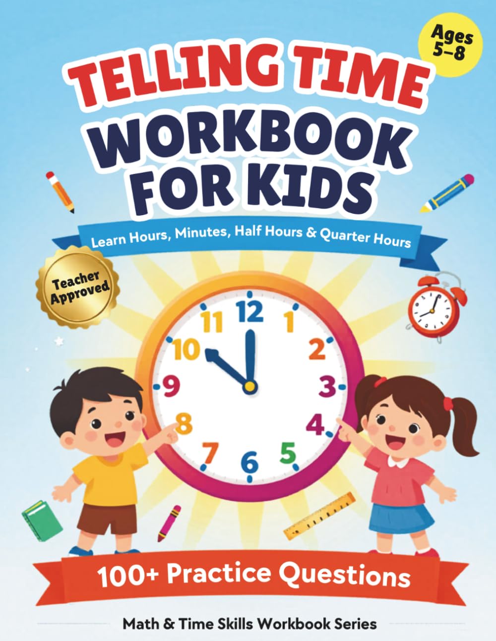 Telling Time Workbook for Kids: Learn Clocks, Hours, Half Hours, Quarter Hours & Time Reading Practice for Ages 5-8