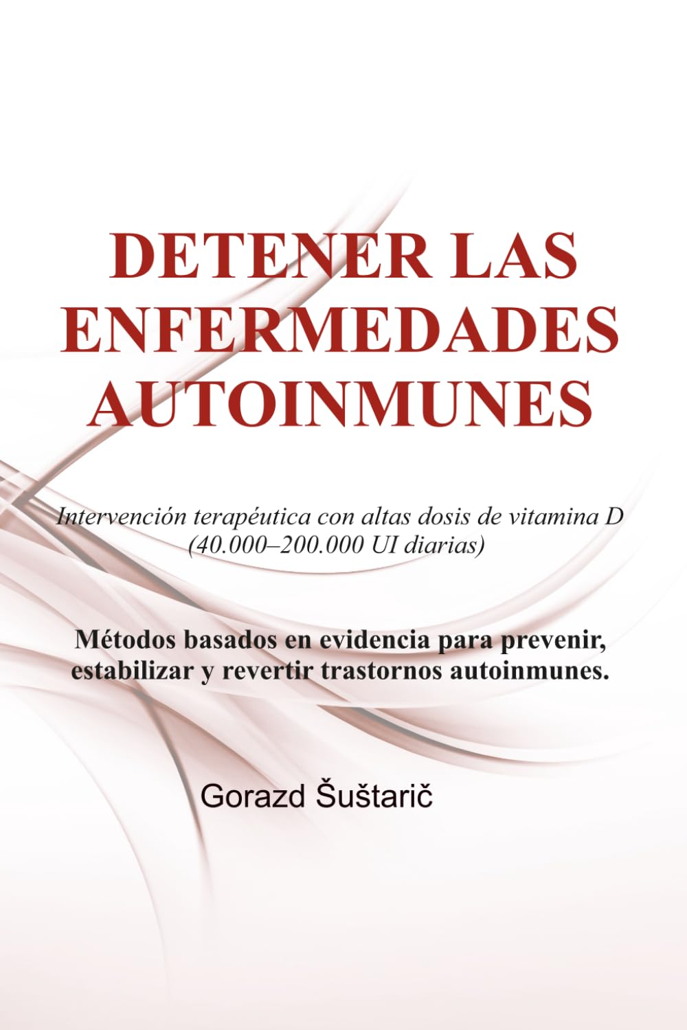 DETENER LAS ENFERMEDADES AUTOINMUNES: Intervención terapéutica con altas dosis de vitamina D (40.000–200.000 UI diarias)